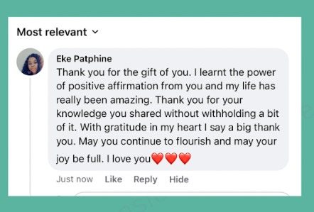 A Facebook comment from a student: I learnt the power of positive affirmation from you and my life has really been amazing